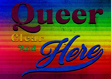 Queer Clear And Here Text Art