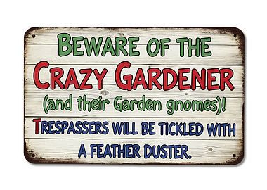 Beware of the Crazy Gardener Sign
