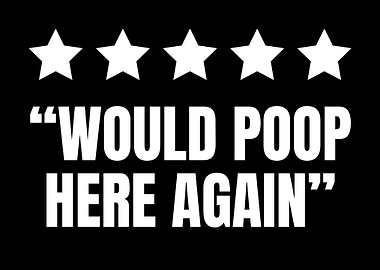 Would Poop Here Again Funny Review