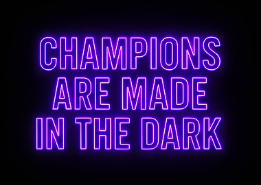 Champions are made in the dark Neon Art for Inspirational Wall Quotes