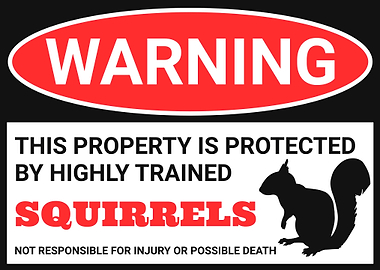 Warning: Highly Trained Squirrels Sign