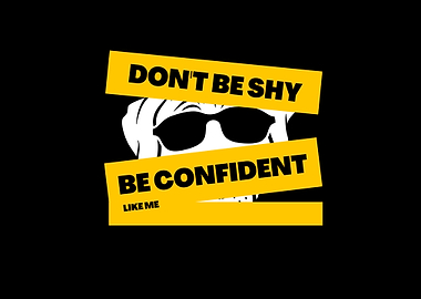 Don't Be Shy, Be Confident