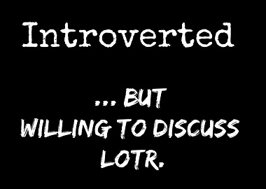 Introverted but willing to discuss LOTR