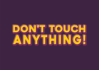 Don't Touch Anything! Warning Sign