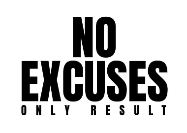 No Excuses, Only Result