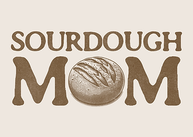 Sourdough Mom Homemade Bread Lover