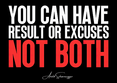 Result or Excuses: Arnold Schwarzenegger Quote