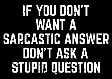 Sarcastic Answer, Stupid Question Text Art