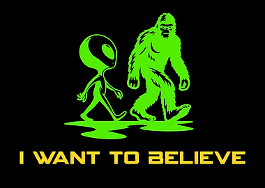 Alien and Bigfoot: I Want to Believe