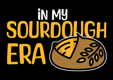 In My Sourdough Era Sourdough Bread Lover