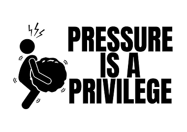 Pressure is a Privilege