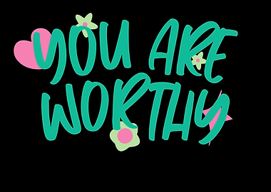 You Are Worthy - Inspirational Art