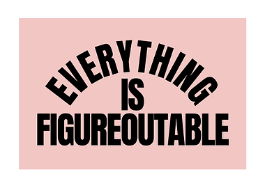 Everything is Figureoutable