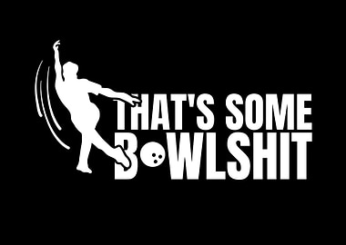 That's Some Bowlshit Bowling