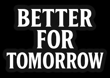 Better For Tomorrow