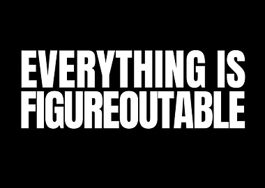 Everything is Figureoutable