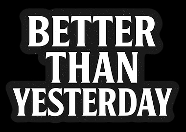 Better Than Yesterday
