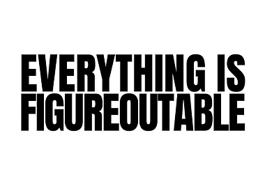 Everything is Figureoutable