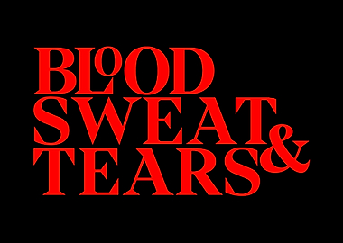 Blood Sweat & Tears Text Art