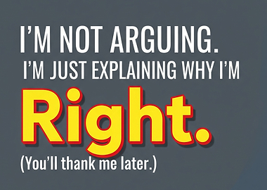 I'm Not Arguing, I'm Explaining