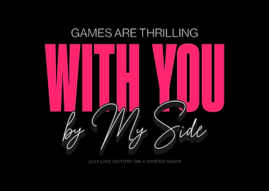 Games Are Thrilling With You
