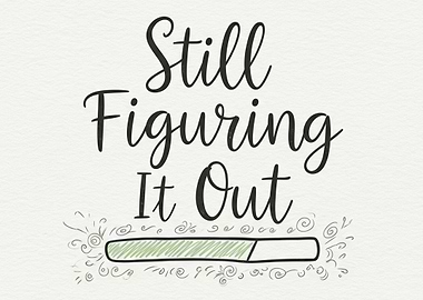 Still Figuring It Out Text Art