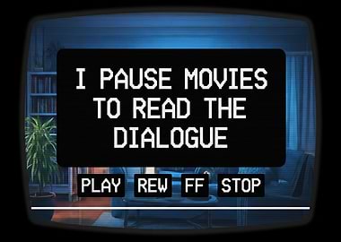 I Pause Movies Dialogue TV Screen