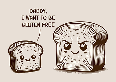 Daddy, I Want To Be Gluten Free Funny Bread Gluten Allergy Humor