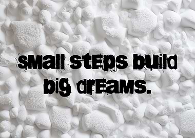 Small Steps Build Big Dreams