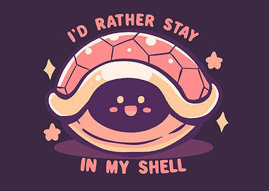 I'd Rather Stay in my Shell