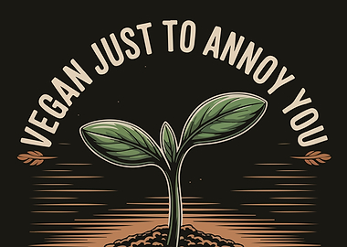 Vegan Just To Annoy You Sprout