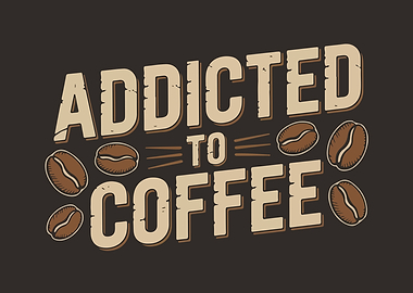Addicted to Coffee Graphic Design