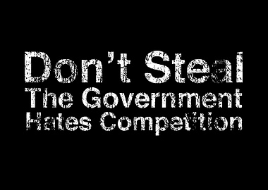 Don't Steal: Government Hates Competition