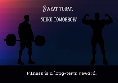 Fitness Motivation: Sweat Today, Shine Tomorrow