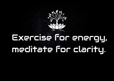 Exercise for energy and Meditate for Clarity