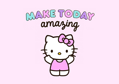 Hello Kitty Make Today Amazing