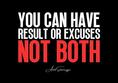 Results or Excuses: Arnold Schwarzenegger Quote