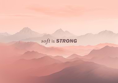Soft is Strong Mountains