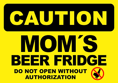 Caution: Mom's Beer Fridge Sign