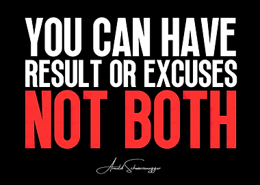 Result or Excuses: Arnold Schwarzenegger Quote