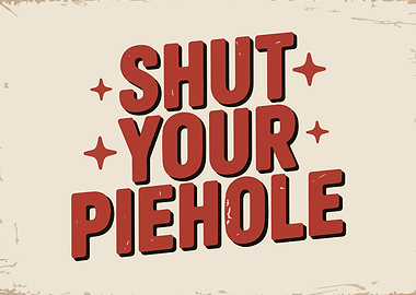Shut Your Piehole Retro Text Art