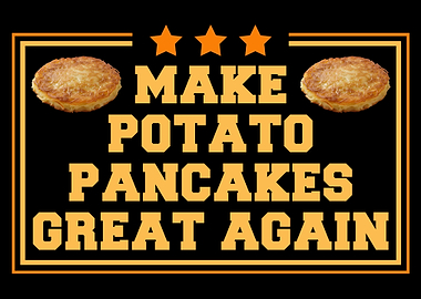 Make Potato Pancakes Great Again