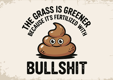 The grass is greener - Bullshit