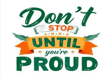 Don't Stop Until You're Proud