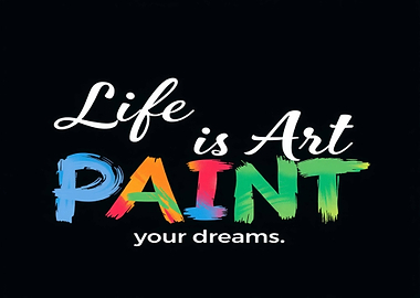 Life is Art: Paint Your Dreams