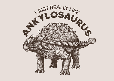 I Just Really Like Ankylosaurus Dinosaur Lover