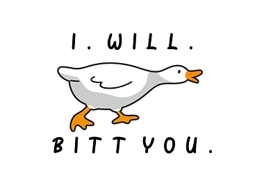 I Will Bitt You Goose