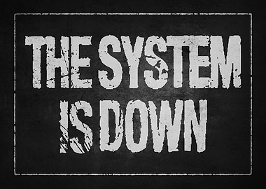 The System Is Down