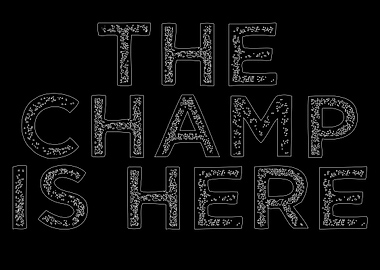 The Champ Is Here Text Art