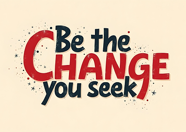 Be the Change You Seek